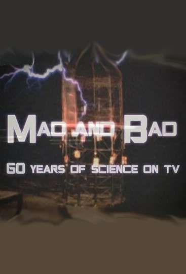 Mad and Bad 60 Years of Science on TV Poster