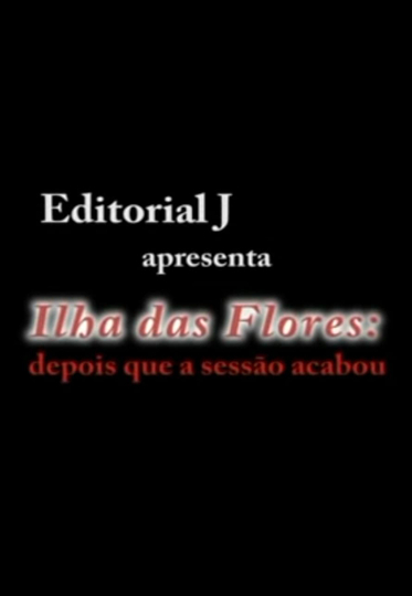 Ilha das Flores: Depois Que A Sessão Acabou