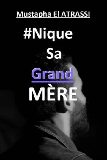 Mustapha El Atrassi  : #NiqueSaGrandMère