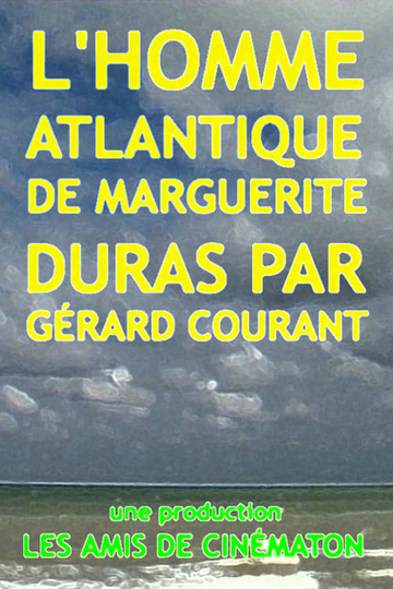 LHomme Atlantique de Marguerite Duras par Gérard Courant