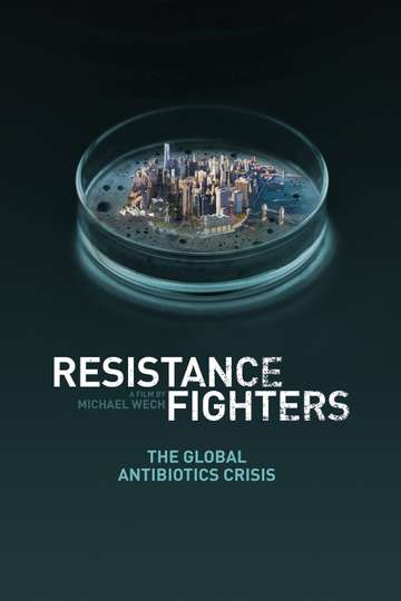 Resistance Fighters  The Global Antibiotics Crisis Poster