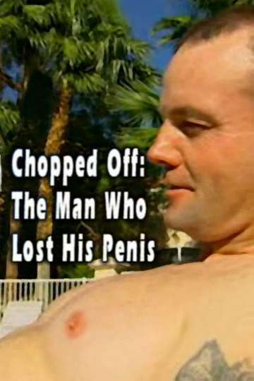 Chopped Off: The Man Who Lost His Penis Poster