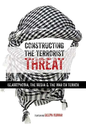 Constructing the Terrorist Threat Islamophobia The Media  The War on Terror