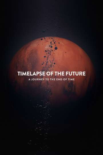Timelapse of the Future: A Journey to the End of Time Poster