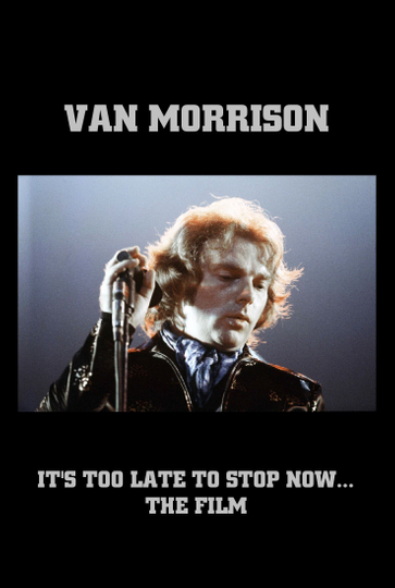 Van Morrison Its Too Late to Stop Now The Film Poster