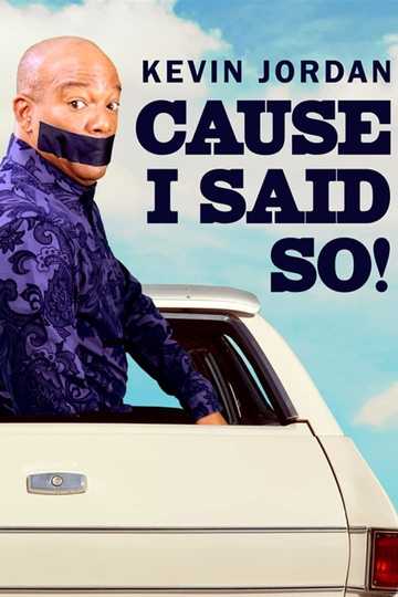 Kevin Jordan: Cause I Said So! Poster