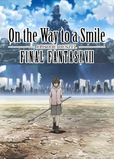 Final Fantasy VII: On the Way to a Smile - Episode Denzel Poster