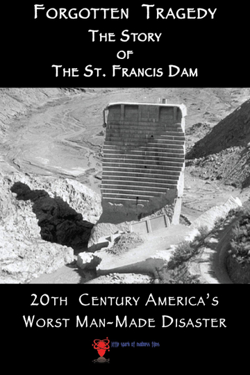 Forgotten Tragedy The Story of the St Francis Dam