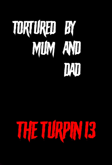 Tortured by Mum and Dad  The Turpin 13