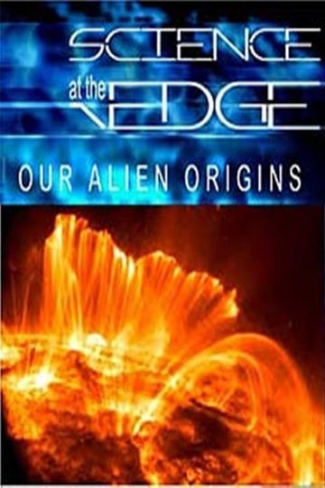 Science at the Edge Our Alien Origins