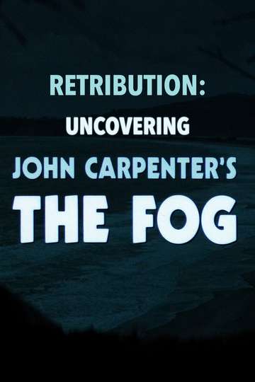 Retribution Uncovering John Carpenters The Fog