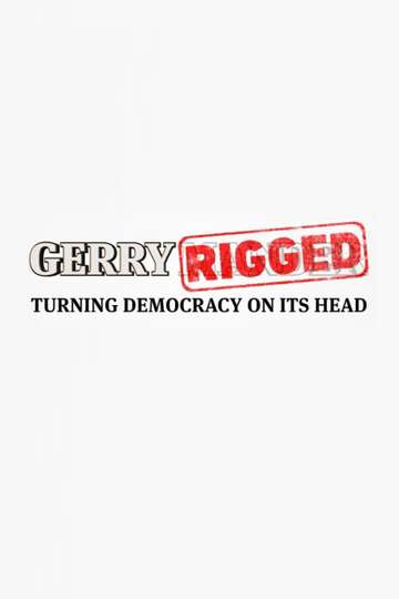 GerryRIGGED Turning Democracy On Its Head Poster