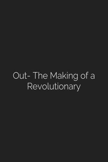 Out The Making of a Revolutionary