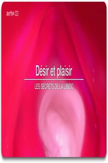 Désir et plaisir  Le secret de la libido