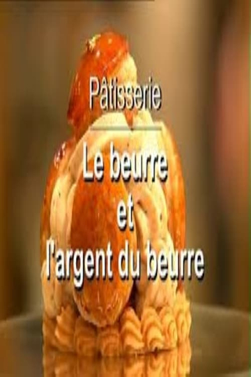 Pâtisserie, le beurre et l'argent du beurre