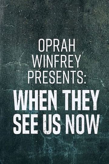 Oprah Winfrey Presents When They See Us Now