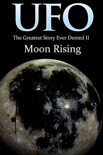 UFO The Greatest Story Ever Denied II Moon Rising Poster