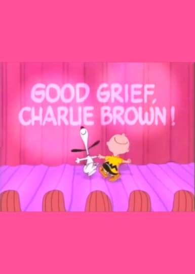 Good Grief Charlie Brown A Tribute to Charles Schulz
