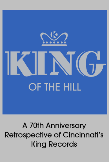 King of the Hill: A 70th Anniversary Retrospective of Cincinnati’s King Records Poster