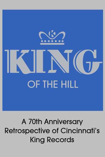 King of the Hill: A 70th Anniversary Retrospective of Cincinnati’s King Records Poster