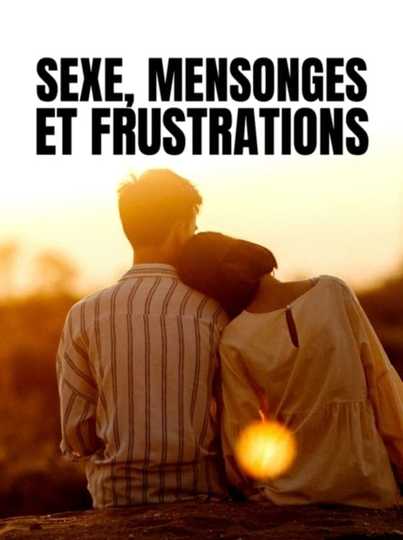 Sexe mensonges et frustrations