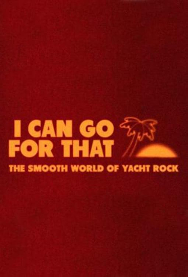 I Can Go For That The Smooth World of Yacht Rock