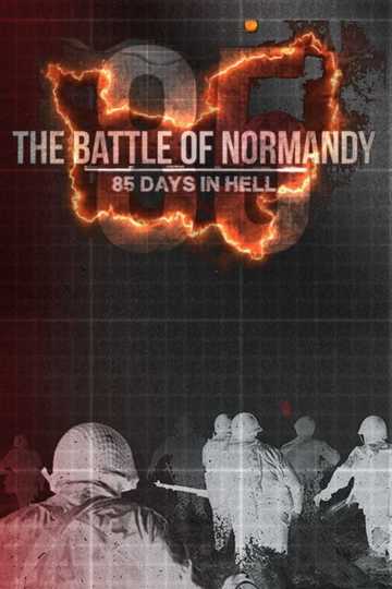 The Battle of Normandy: 85 Days in Hell