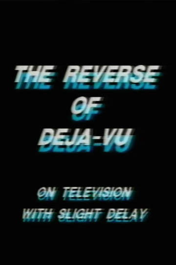 The Reverse of DejaVu on Television with Slight Delay