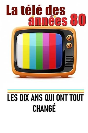 La télé des années 80  Les 10 ans qui ont tout changé