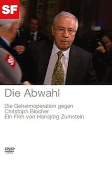 Die Abwahl - Die Geheimoperation gegen Christoph Blocher Poster