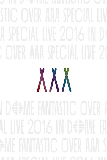 AAA Special Live 2016 in Dome Fantastic Over