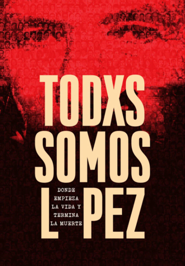 Todxs somos López Donde empieza la vida y termina la muerte Poster