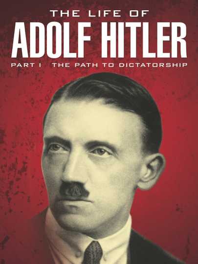 The Life of Adolf Hitler The Path to Dictatorship