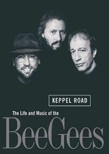 Keppel Road The Life and Music of the Bee Gees