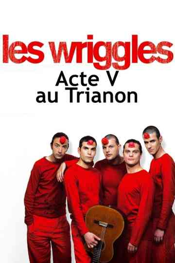 Les Wriggles - Acte V au Trianon Poster