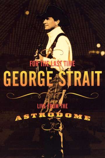 George Strait For the Last Time  Live from the Astrodome Poster