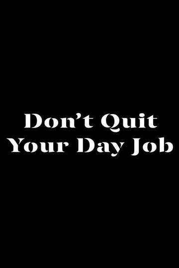 DONT QUIT YOUR DAY JOB Poster