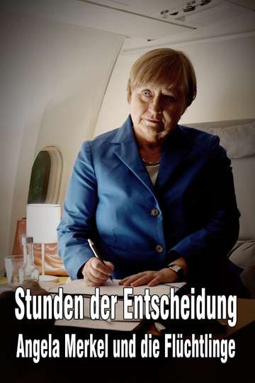 Stunden der Entscheidung: Angela Merkel und die Flüchtlinge Poster