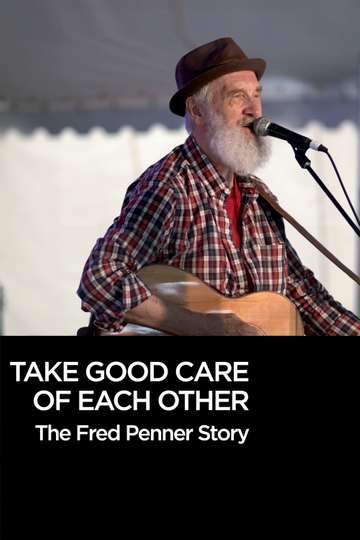 Take Good Care of Each Other The Fred Penner Story