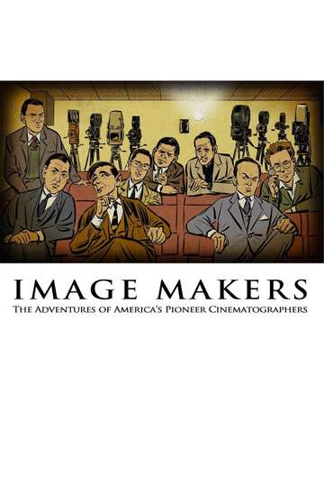 Image Makers The Adventures of Americas Pioneer Cinematographers Poster