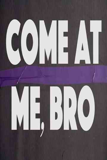Come at Me Bro