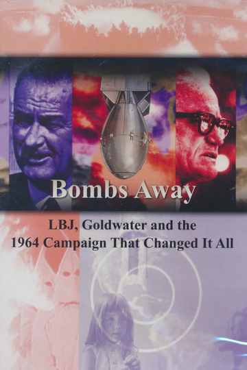 Bombs Away: LBJ, Goldwater and the 1964 Campaign That Changed It All