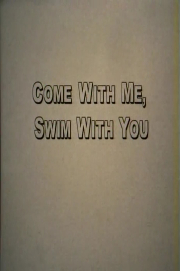 Come With Me Swim With You