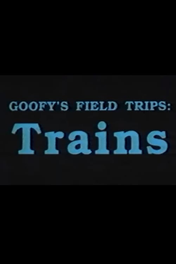 Goofys Field Trips Trains