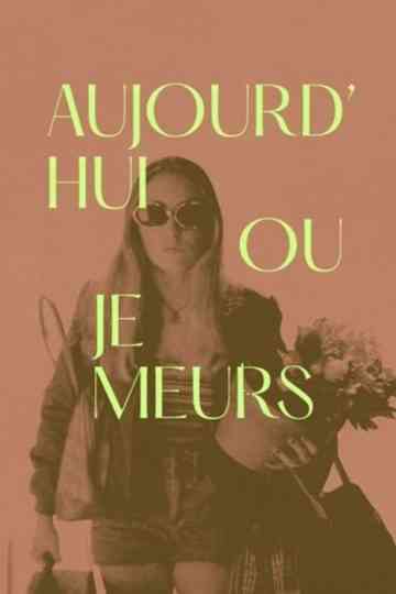 Aujourdhui ou je meurs