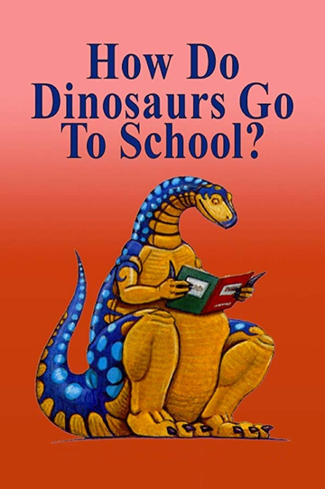 How Do Dinosaurs Go To School