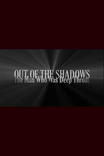 Out of the Shadows: The Man Who Was Deep Throat