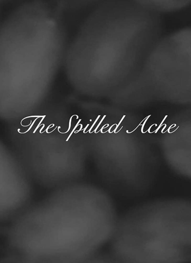 The Spilled Ache Poster