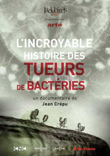 LIncroyable Histoire des tueurs de bactéries