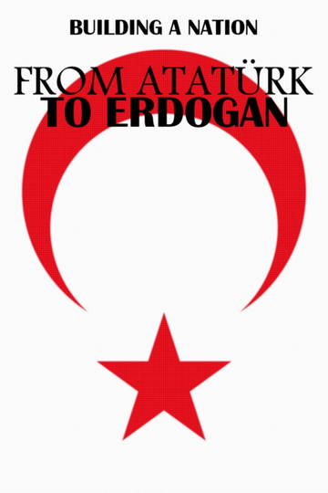 From Atatürk to Erdoğan: Building a Nation Poster